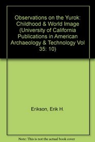 Observations on the Yurok: Childhood & World Image (University of California Publications in American Archaeology & Technology Vol 35: 10)