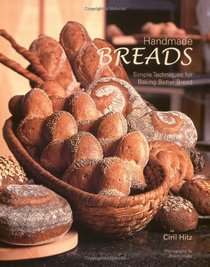 Handmade Breads: Simple Techniques for Baking Better Bread