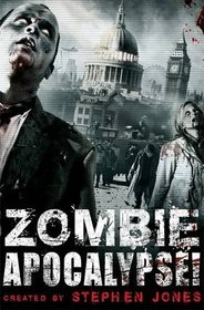 Zombie Apocalypse!. Created by Stephen Jones with Peter Atkins ... [Et Al.] (Mammoth Books)