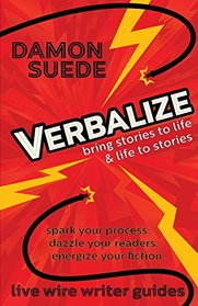 Verbalize: Bring Stories to Life & Life to Stories (Live Wire Writer Guides)