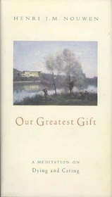 Our Greatest Gift: A Meditation on Dying and Caring