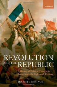 Revolution and the Republic: A History of Political Thought in France since the Eighteenth-Century