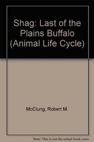 Shag: Last of the Plains Buffalo (The Animal Life Cycle Series)