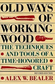 Old Ways of Working Wood: The Techniques and Tools of a Time-Honored Craft