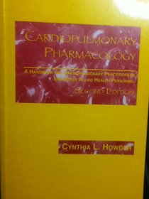 Cardiopulmonary Pharmacology: A Handbook for Cardiopulmonary Practitioners and Other Allied Health Personnel