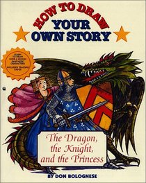 How To Draw Your Own Story: Dragon Knight And The Princess (How To Draw Your Own Story)