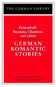 German Romantic Stories: Eichendorff, Brentano, Chamisso, and Others (German Library)