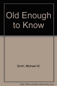 Old Enough to Know