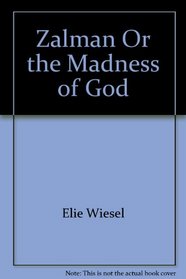 Zalman, Or, the Madness of God (Works/Elie Wiesel)