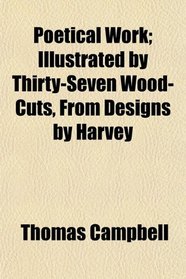 Poetical Work; Illustrated by Thirty-Seven Wood-Cuts, From Designs by Harvey