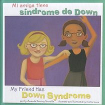 Mi Amiga tiene Sindrome de Down / My Friend Has Down Syndrome (Amigos Con Discapacidades/Friends With Disabilities) (Spanish Edition)