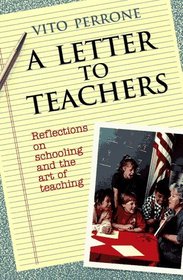 A Letter to Teachers : Reflections on Schooling and the Art of Teaching (The Jossey-Bass Education Series)