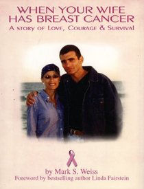 When Your Wife Has Breast Cancer...: A Story of Love, Courage and Survival