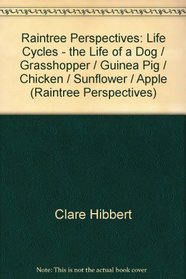 Raintree Perspectives: Life Cycles - the Life of a Dog / Grasshopper / Guinea Pig / Chicken / Sunflower / Apple (Raintree Perspectives) (Raintree Perspectives)