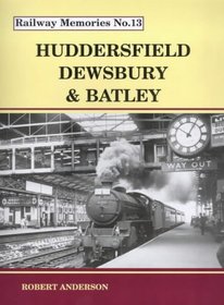 Huddersfield Dewsbury and Batley (Railway Memories)