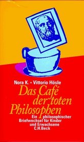 Das Cafe der toten Philosophen. Ein philosophischer Briefwechsel fr Kinder und Erwachsene.