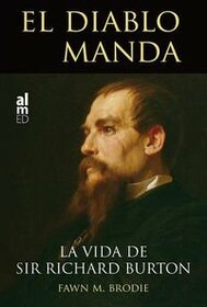 EL DIABLO MANDA: LA VIDA DE SIR RICHAR BURTON (Spanish Edition)