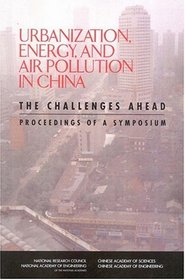 Urbanization, Energy, and Air Pollution in China: The Challenges Ahead -- Proceedings of a Symposium