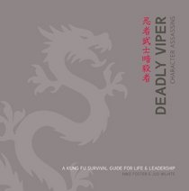Deadly Viper Character Assassins: A Kung Fu Survival Guide for Life and Leadership