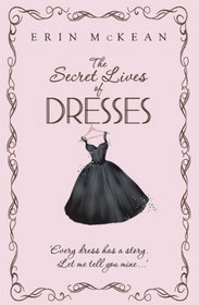 The Secret Lives of Dresses. by Erin McKean