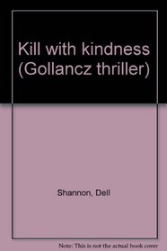 Kill with kindness (Gollancz thriller)
