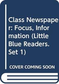 Class Newspaper: Focus, Information (Little Blue Readers. Set 1)