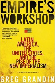 Empire's Workshop: Latin America, the United States, and the Rise of the New Imperialism