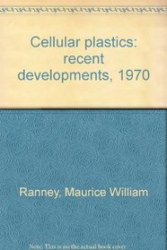 Cellular plastics: recent developments, 1970