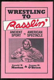Wrestling to Rasslin: Ancient Sport to American Spectacle