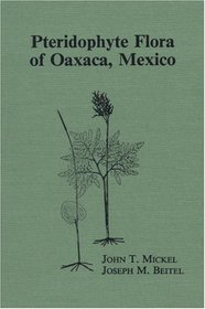 Pteridophyte Flora of Oaxaca, Mexico (Memoirs of the New York Botanical Garden Vol. 46)