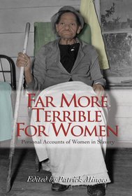 Far More Terrible for Women: Personal Accounts of Women in Slavery (Real Voices, Real History)