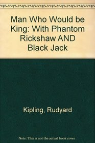 Man Who Would Be King: With Phantom Rickshaw AND Black Jack