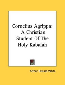 Cornelius Agrippa: A Christian Student Of The Holy Kabalah