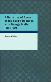 A Narrative of Some of the Lord's Dealings with George Muller, First Part: Written by Himself