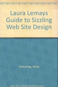 Laura Lemays Guide to Sizzling Web Site Design