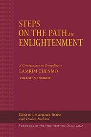 Steps on the Path to Enlightenment: A Commentary on Tsongkhapa?s Lamrim Chenmo. Volume 5: Insight