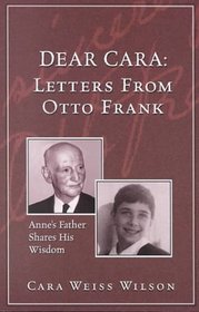 Dear Cara : Letters From Otto Frank; Anne's Father Shares His Wisdom