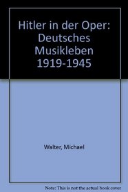Hitler in der Oper: Deutsches Musikleben 1919-1945 (German Edition)