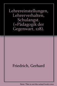 Lehrereinstellungen, Lehrerverhalten, Schulangst (Padagogik der Gegenwart ; 128) (German Edition)