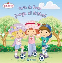 Tarta de Fresa juega al futbol / Strawberry Shortcake Plays Soccer (Tarta De Fresa / Strawberry Shortcake) (Spanish Edition)