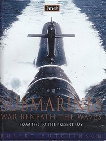 JANE'S SUBMARINES - WAR BENEATH THE WAVES - FROM 1776 TO THE PRESENT DAY