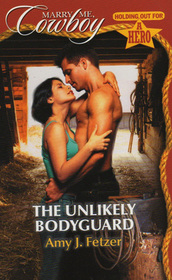 The Unlikely Bodyguard ( (Holding Out For a Hero) (Marry Me, Cowboy, No 24)