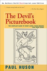 The Devil's Picturebook: The Compleat Guide to Tarot Cards: Their Origins and Their Usage