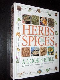 Herbs and Spices: A Cook's Bible--The Ultimate Guide to Herbs and Spices, with Over 200 Recipes