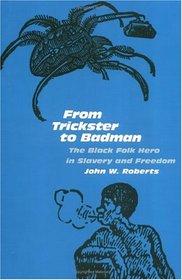 From Trickster to Badman: The Black Folk Hero in Slavery and Freedom