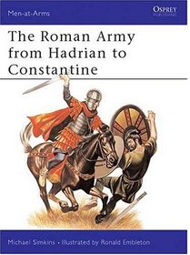 The Roman Army from Hadrian to Constantine (Men at Arms Series, 93)