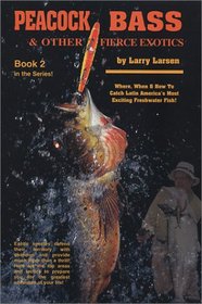 Peacock Bass & Other Fierce Exotics: Where, When & How to Catch Latin America's Most Exciting Freshwater Fish!