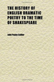The History of English Dramatic Poetry to the Time of Shakespeare (Volume 2); And Annals of the Stage to the Restoration