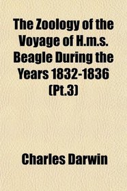 The Zoology of the Voyage of H.m.s. Beagle During the Years 1832-1836 (Pt.3)