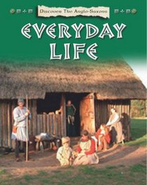 Everyday Life (Discover the Anglo-Saxons)